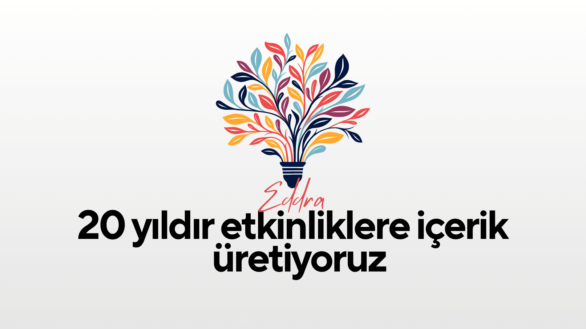 EDDRA Ana Sayfa Banner 20 Yıldır Etkinliklere İçerik Üretiyoruz